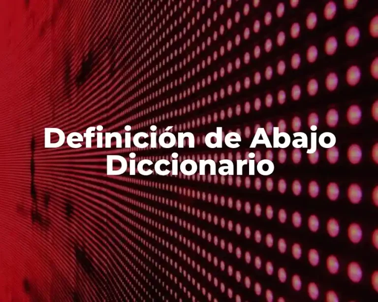 Definición de Abajo Diccionario