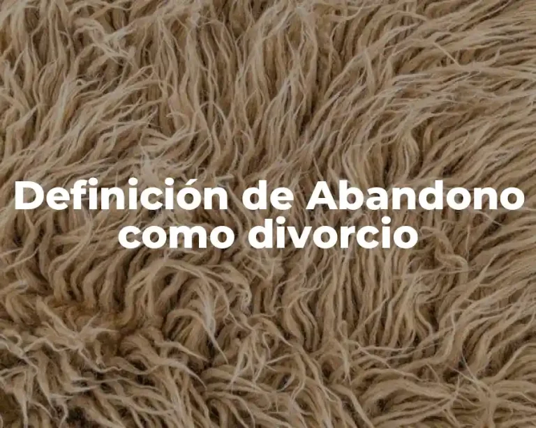 Definición de Abandono como divorcio