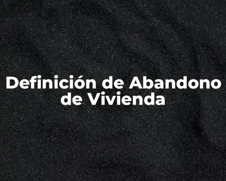 Definición de Abandono de Vivienda