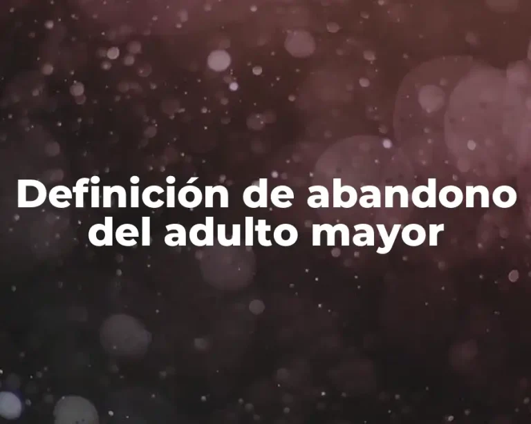 Definición de abandono del adulto mayor