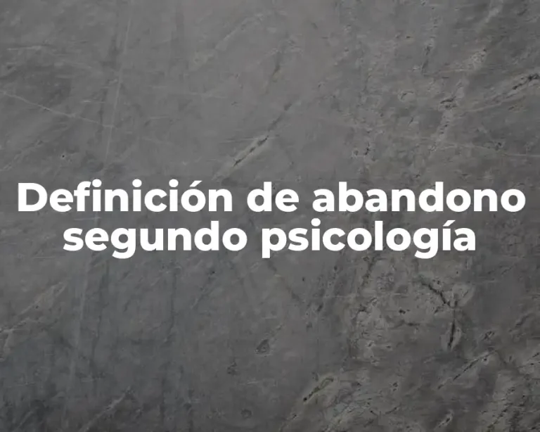 Definición de abandono segundo psicología