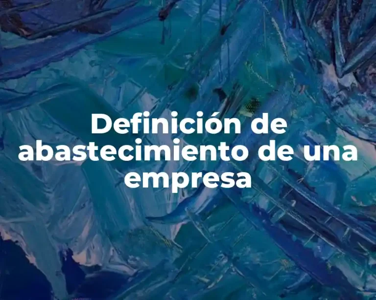 Definición de abastecimiento de una empresa