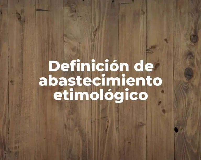 Definición de abastecimiento etimológico