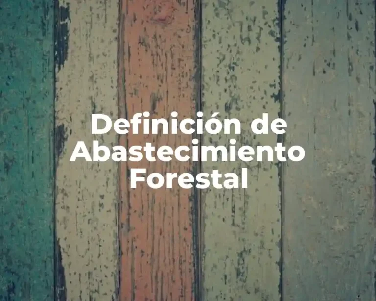 Definición de Abastecimiento Forestal