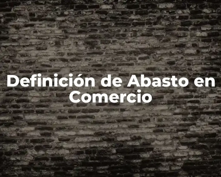 Definición de Abasto en Comercio