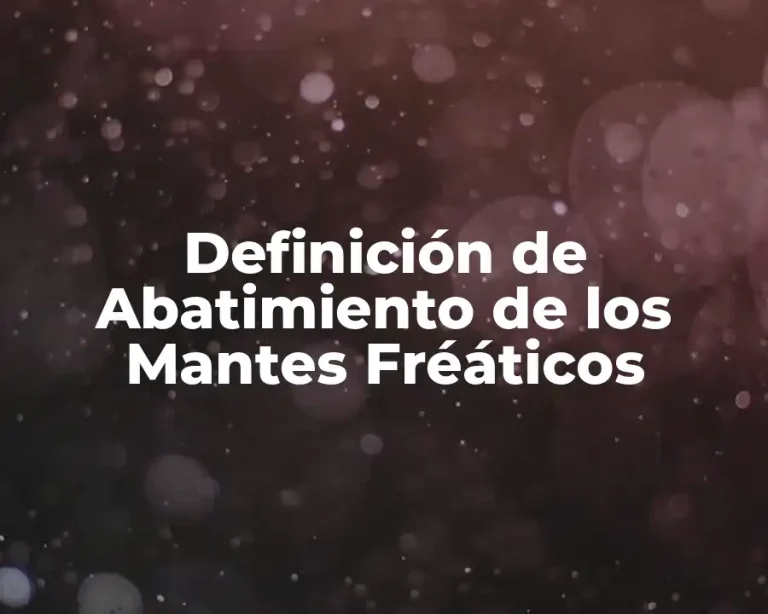 Definición de Abatimiento de los Mantes Fréáticos