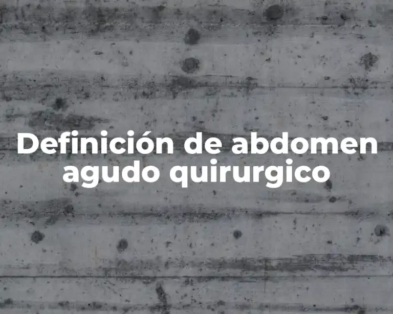 Definición de abdomen agudo quirurgico