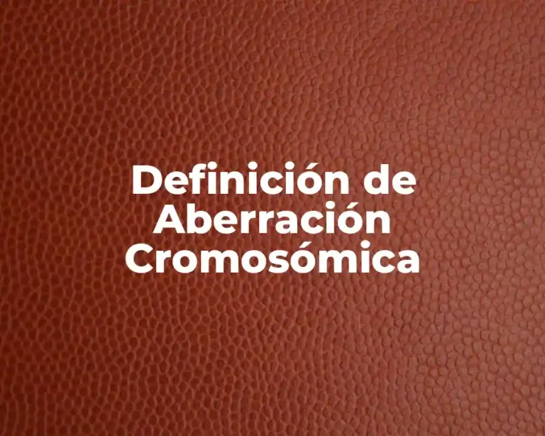 Definición de Aberración Cromosómica