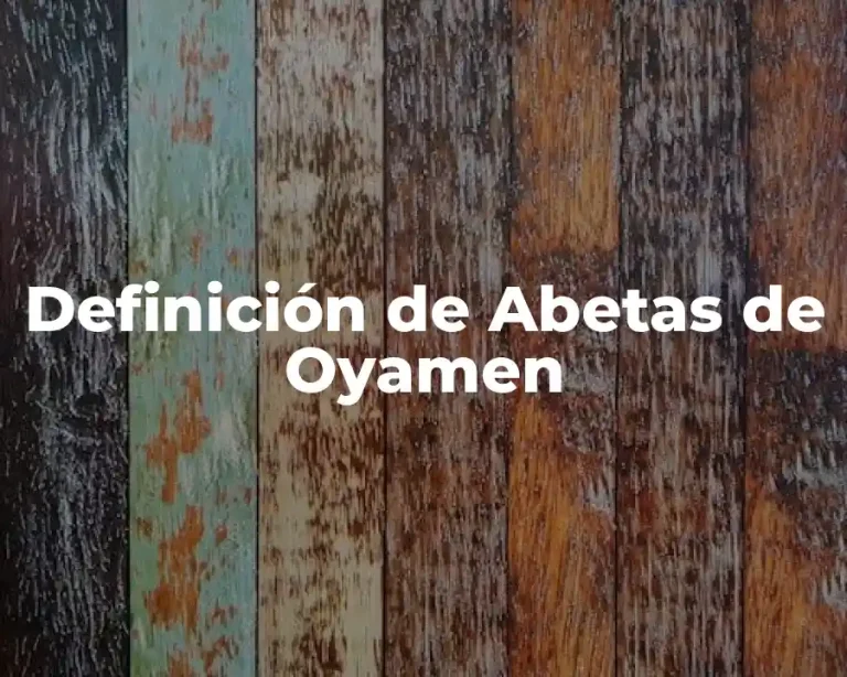 Definición de Abetas de Oyamen