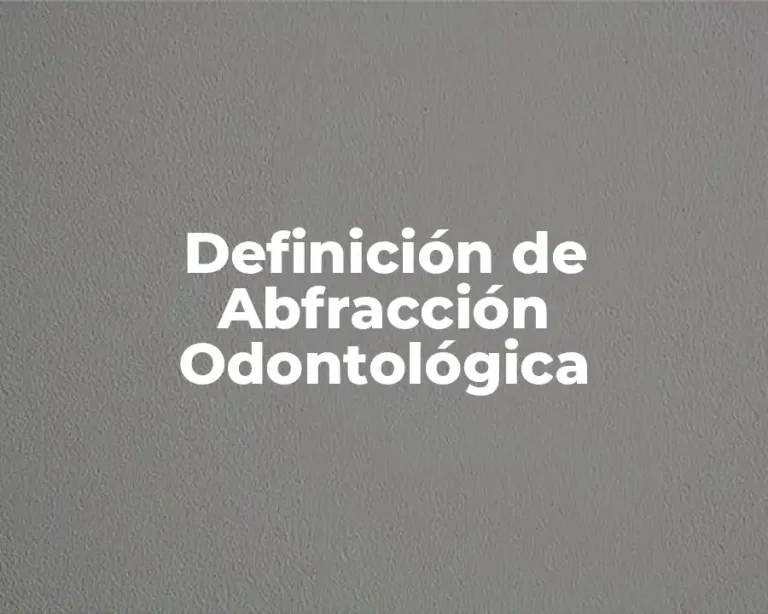 Definición de Abfracción Odontológica