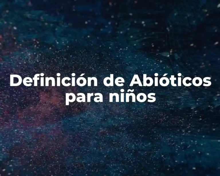 Definición de Abióticos para niños
