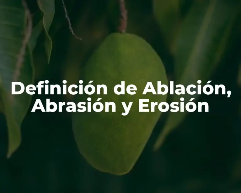 Definición de Ablación, Abrasión y Erosión