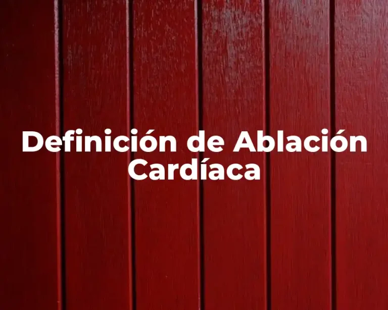 Definición de Ablación Cardíaca