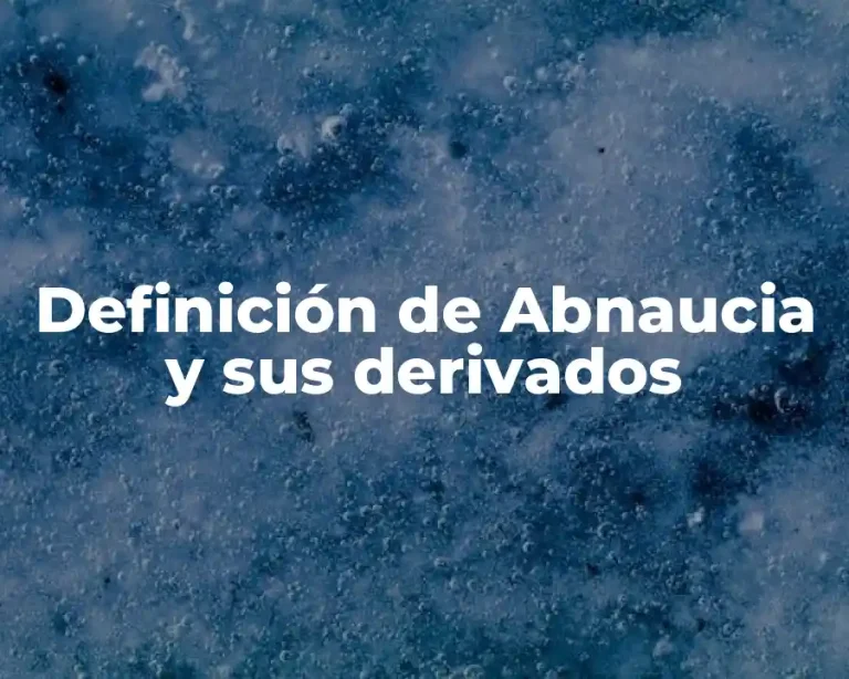 Definición de Abnaucia y sus derivados