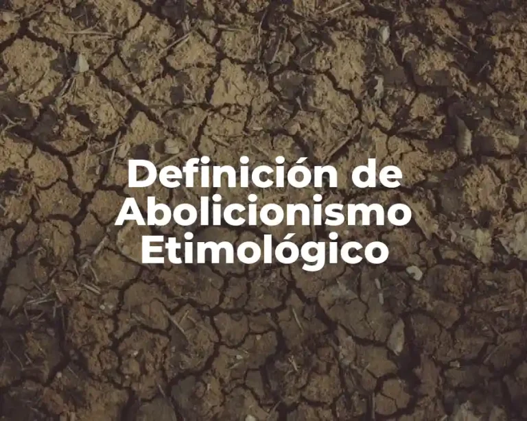 Definición de Abolicionismo Etimológico