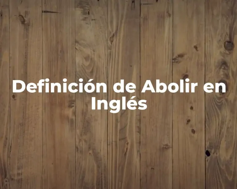 Definición de Abolir en Inglés