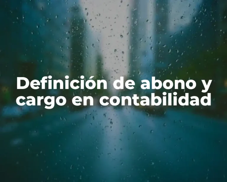 Definición de abono y cargo en contabilidad