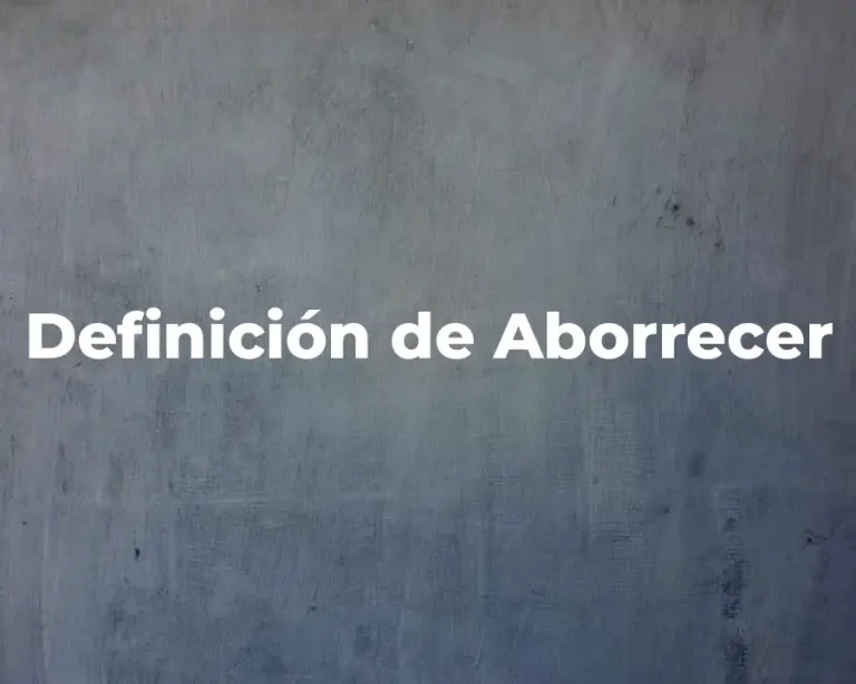 Definición de Aborrecer