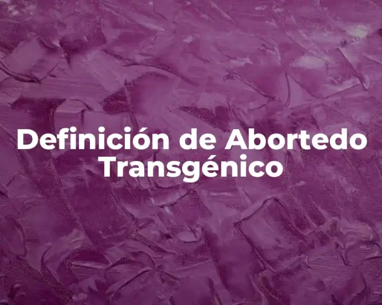 Definición de Abortedo Transgénico