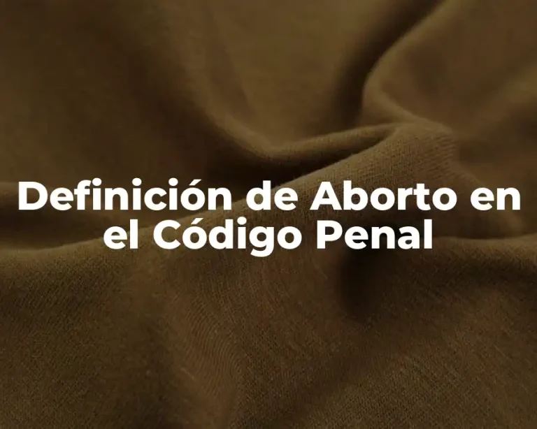 Definición de Aborto en el Código Penal