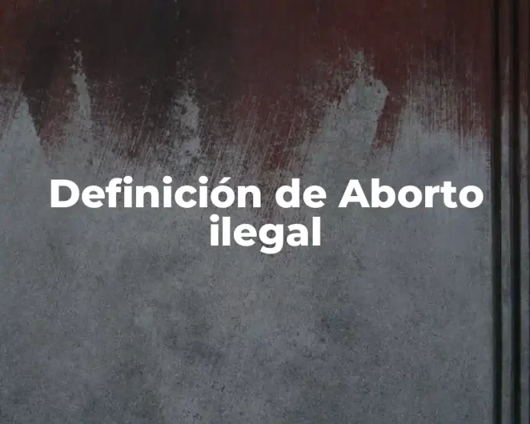 Definición de Aborto ilegal