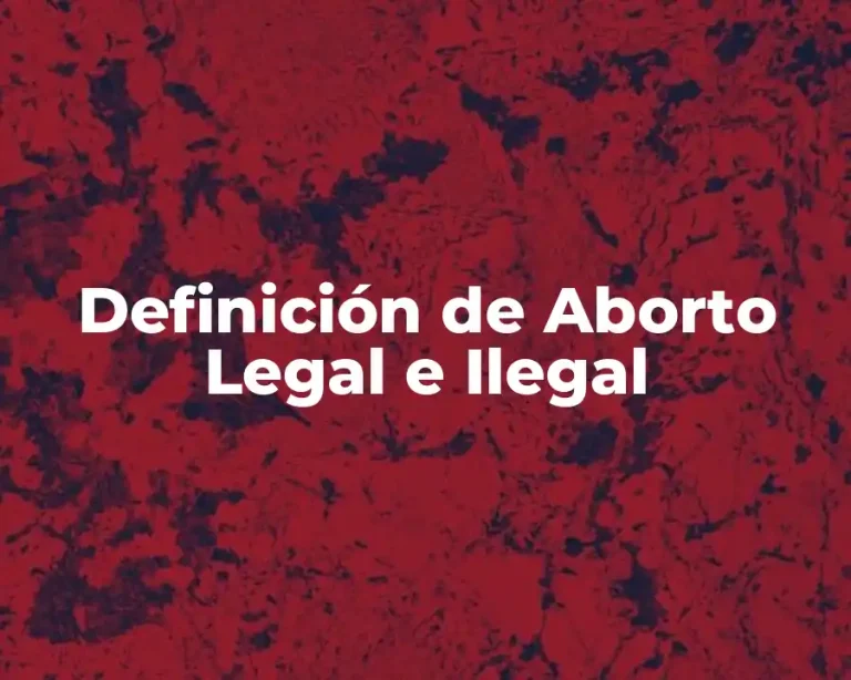 Definición de Aborto Legal e Ilegal
