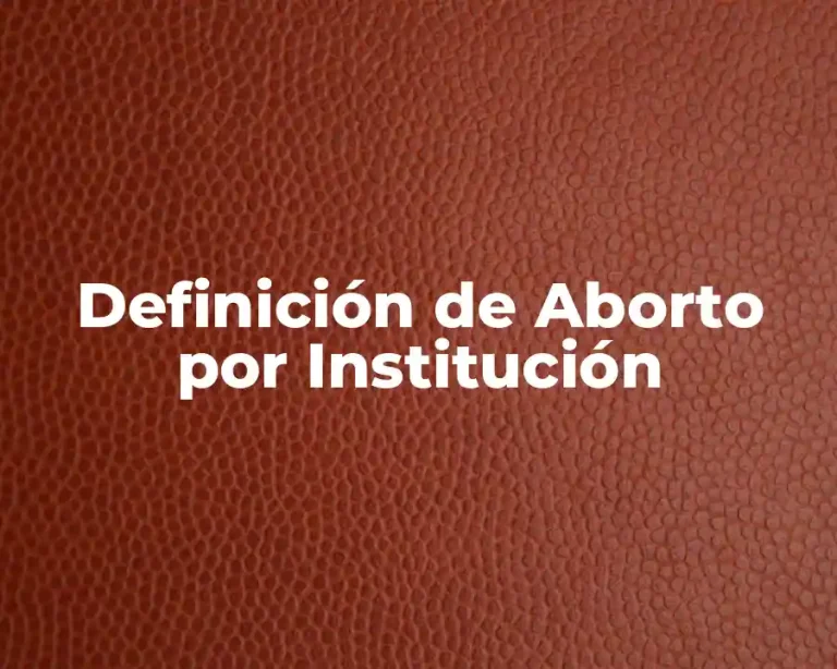 Definición de Aborto por Institución