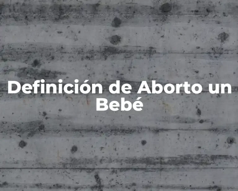 Definición de Aborto un Bebé