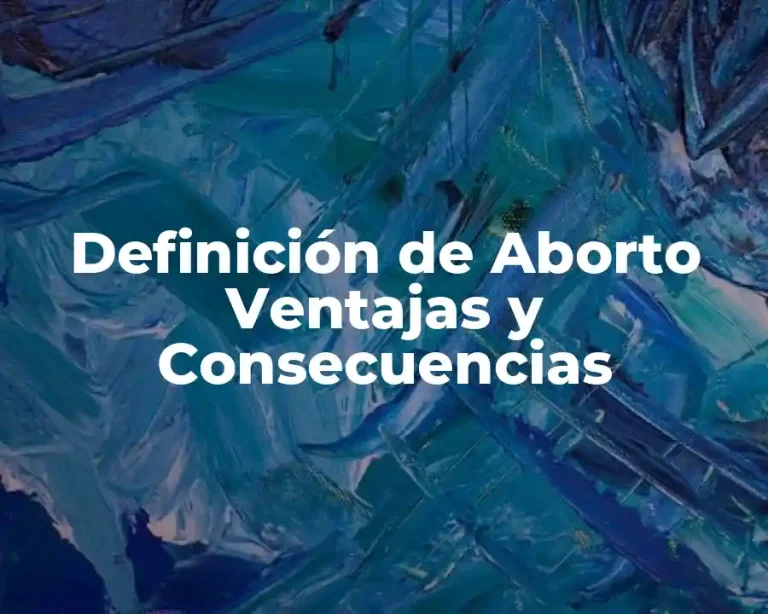 Definición de Aborto Ventajas y Consecuencias