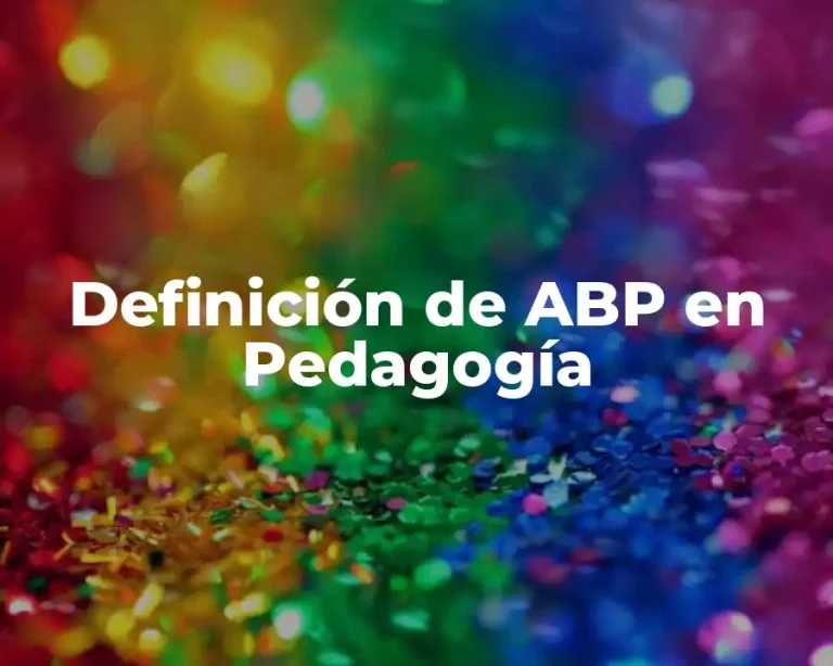 Definición de ABP en Pedagogía