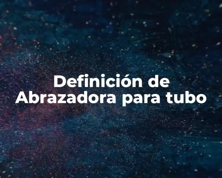 Definición de Abrazadora para tubo