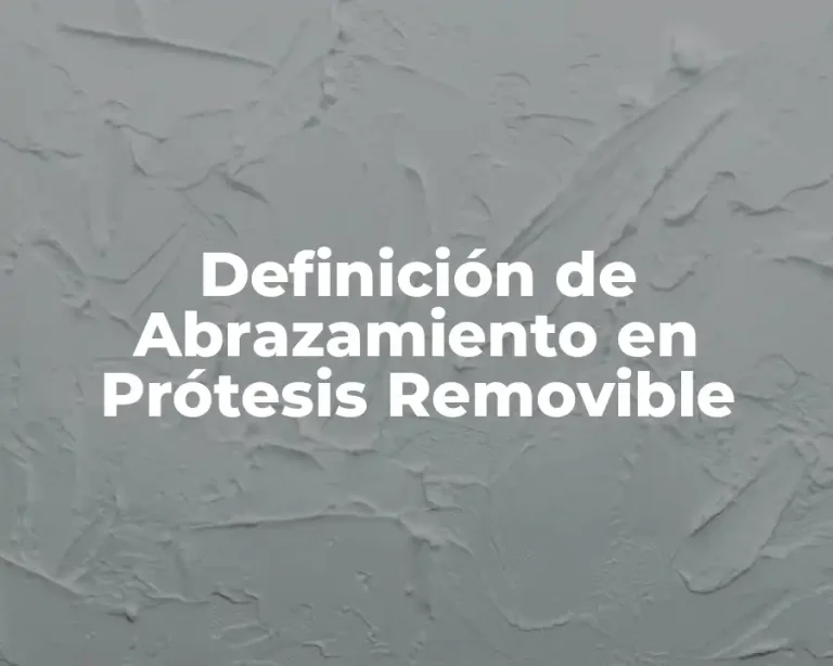Definición de Abrazamiento en Prótesis Removible