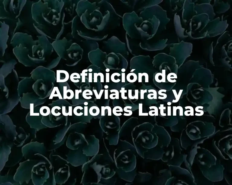 Definición de Abreviaturas y Locuciones Latinas