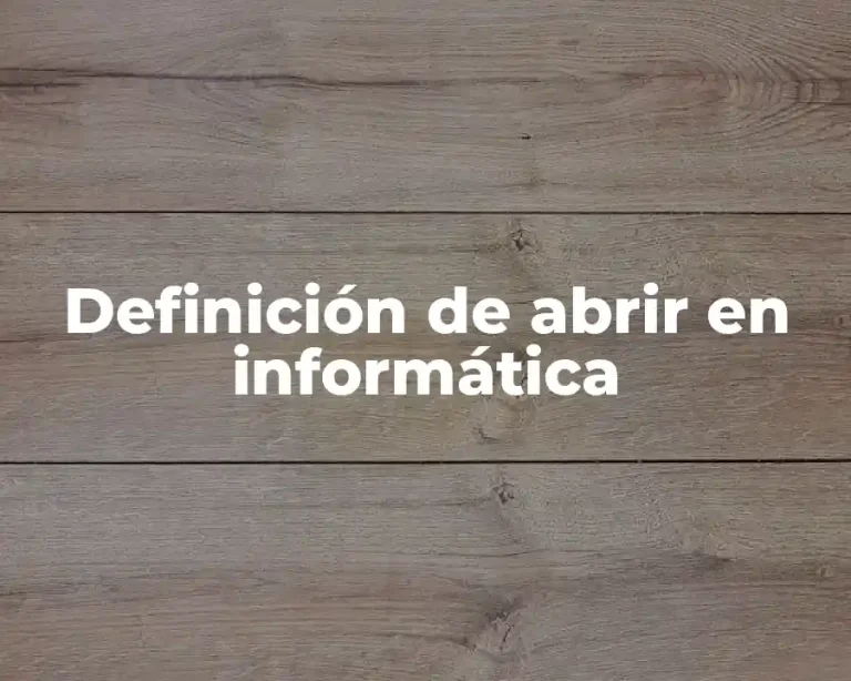 Definición de abrir en informática