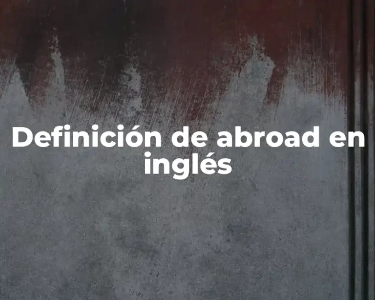 Definición de abroad en inglés