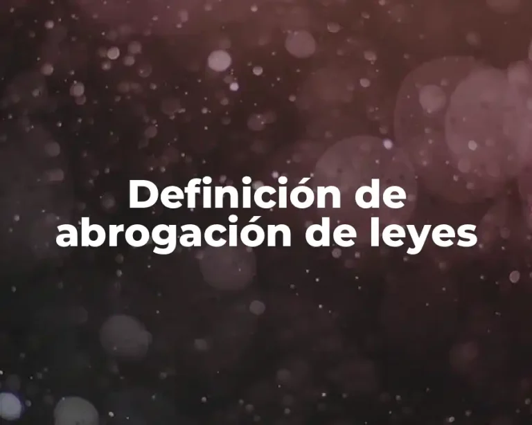 Definición de abrogación de leyes