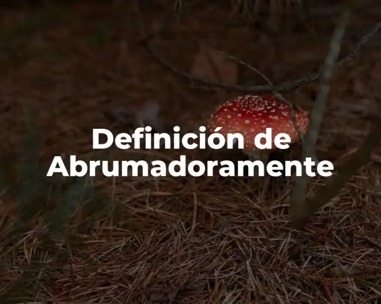 Definición de Abrumadoramente