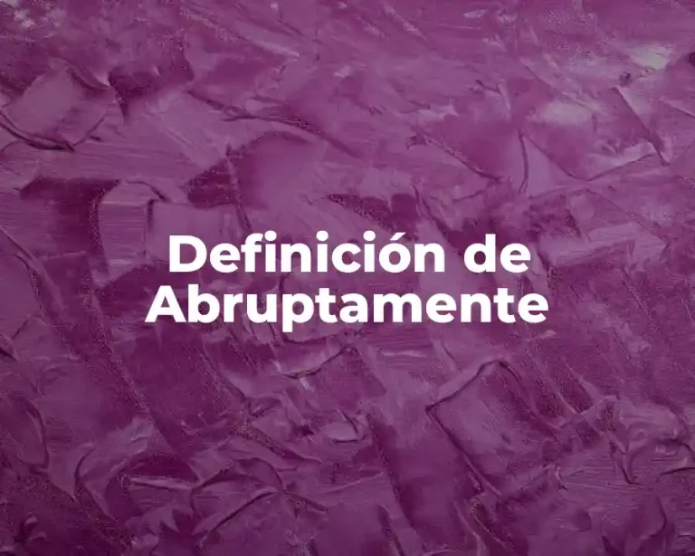 Definición de Abruptamente