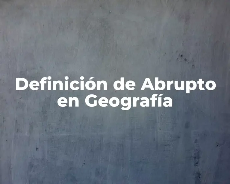 Definición de Abrupto en Geografía