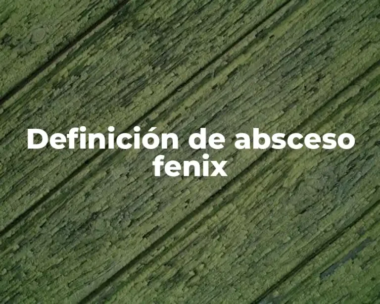 Definición de absceso fenix