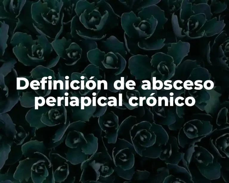 Definición de absceso periapical crónico