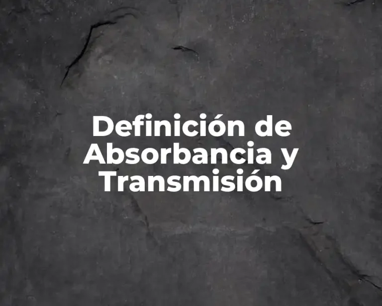 Definición de Absorbancia y Transmisión