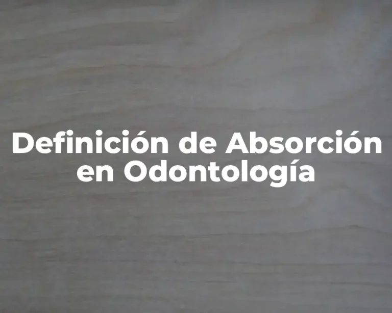 Definición de Absorción en Odontología