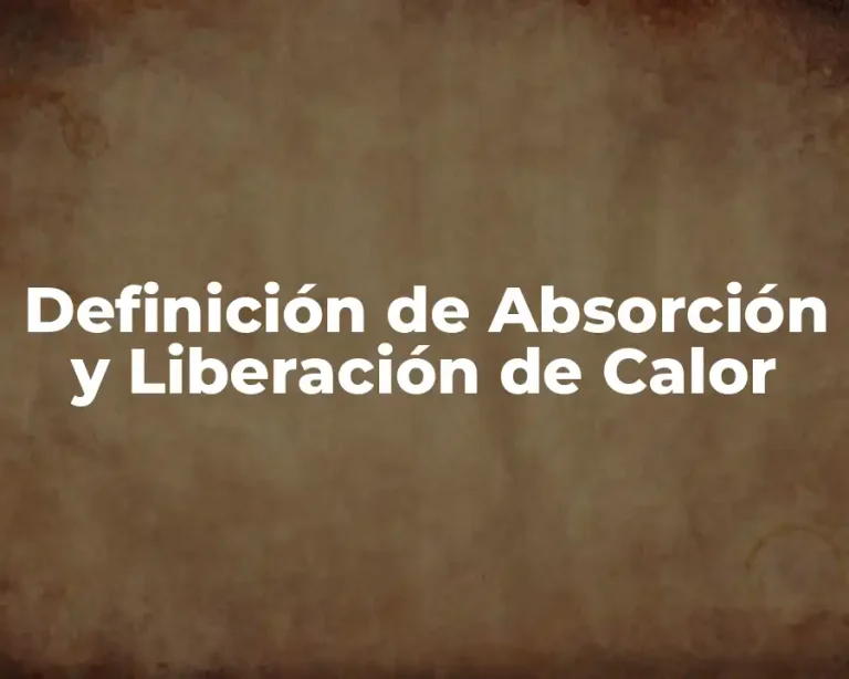 Definición de Absorción y Liberación de Calor