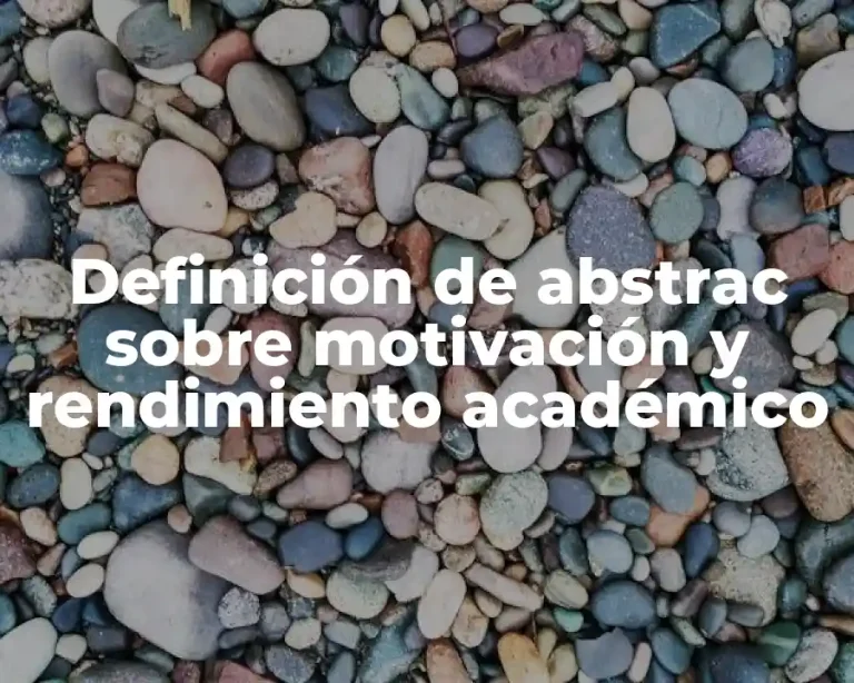 Definición de abstrac sobre motivación y rendimiento académico