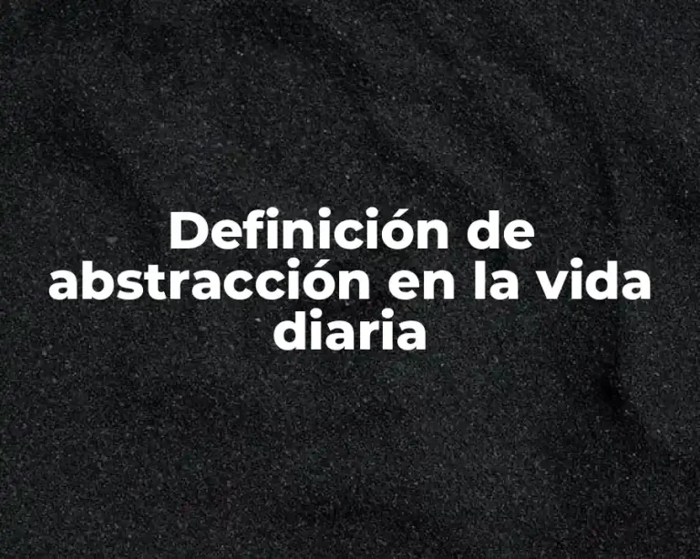 Definición de abstracción en la vida diaria