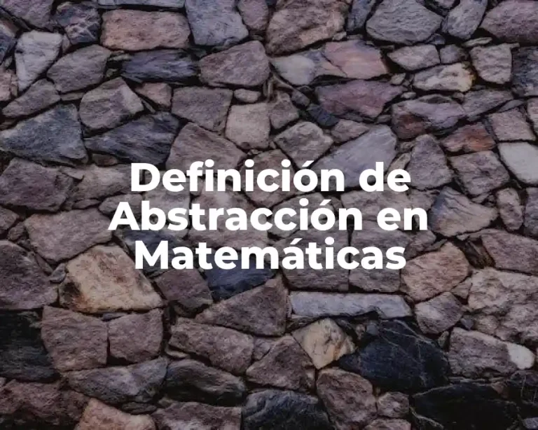 Definición de Abstracción en Matemáticas