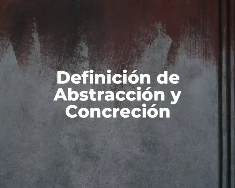 Definición de Abstracción y Concreción