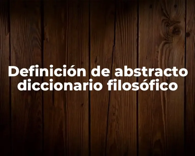 Definición de abstracto diccionario filosófico
