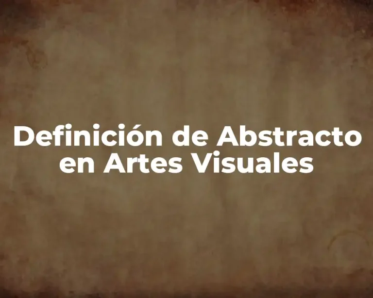 Definición de Abstracto en Artes Visuales